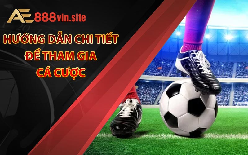 Hướng dẫn chi tiết để tham gia cá cược