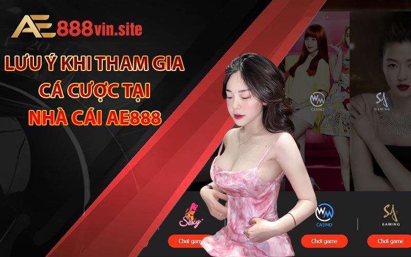 Lưu ý khi tham gia cá cược tại nhà cái AE888