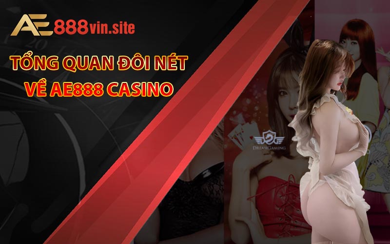 Tổng quan đôi nét về AE888 Casino